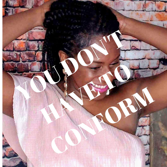 A message to Badass Gal's in the wings. You don't have to conform.