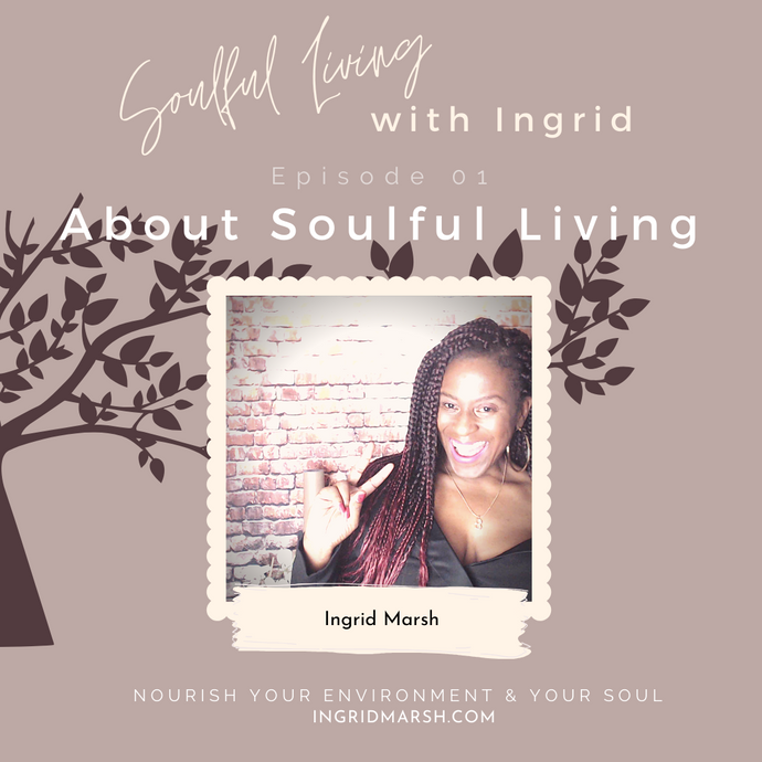 Episode: About Soulful Living with Ingrid