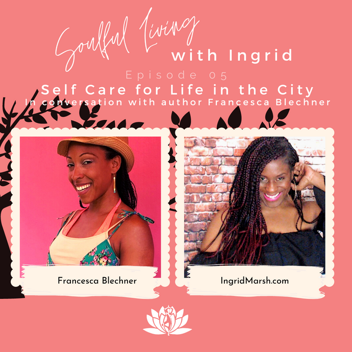 EPISODE: In conversation with Francesca Blechner author of self-care for life in the city